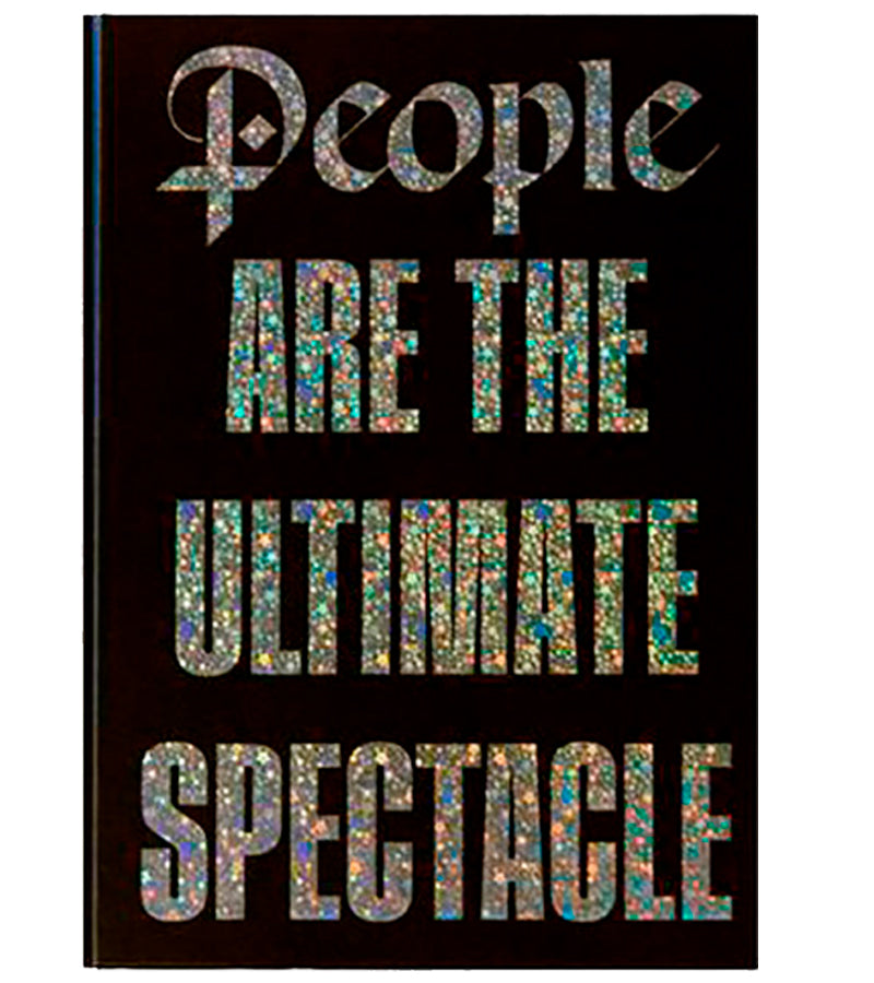 PEOPLE ARE THE ULTIMATE SPECTACLE